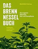 Das Brennnessel-Buch: Die magische Nahrungs-, Heil- und Faserpflanze –...