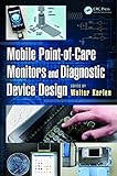 Mobile Point-of-Care Monitors and Diagnostic Device Design (Devices,...