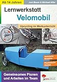 Lernwerkstatt Velomobil: Upcycling im Werkunterricht