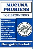 MUCUNA PRURIENS FOR BEGINNERS: Harnessing Mucuna Pruriens , A Comprehensive...