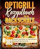 Optigrill Rezeptbuch für die Backschale: Die 303 besten Rezepte für die...