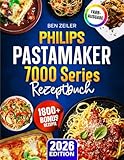 Philips PastaMaker 7000 Series Rezeptbuch: Schnelle, leckere und einfache...