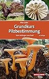 Grundkurs Pilzbestimmung: Vom Anfänger zum Profi (Quelle & Meyer...