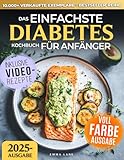 Das Einfachste Diabetes Kochbuch für Anfänger: Wissenschaftlich belegtes...