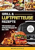 Grill & Luftfritteuse Rezepte : 105 köstliche und einfache Rezepte für...