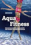 Aqua Fitness: Gelenkschonende Wassergymnastik für mehr Ausdauer,...