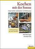 Kochen mit der Sonne: Solar kochen und backen in Mitteleuropa: Solar kochen...