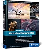 Photoshop Elements 2022: Das umfassende Handbuch. Alle Werkzeuge und...