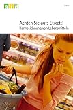 Achten Sie aufs Etikett!: Kennzeichnung von Lebensmitteln