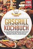 Gasgrill Kochbuch: Die 150 leckersten Grillrezepte für das beste...