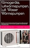 Klimageräte, Luftwärmepumpen, Luft Wasser Wärmepumpen: Wie Sie aus einem...