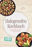 Halogenofen Kochbuch: Die knusprigsten Rezepte für jeden Geschmack &...