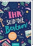 Ihr seid die Besten! – Das schönste Freundschaftsbuch ever: Eintragbuch...
