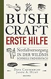 Bushcraft Erste Hilfe. Notfallversorgung in der Wildnis - schnell und...