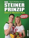 Das Steiner Prinzip - Dein 12-Wochen-Plan: Das Abnehm-Programm des Stars...