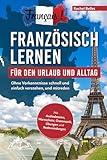 Français! Französisch lernen für den Urlaub und Alltag: Ohne...