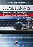 Cubase Elements: Praxisbuch für Einsteiger.Grundlagen für die...