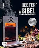 Die Beefer®-Bibel – Alles zum Grillen mit 800 Grad Oberhitze:...