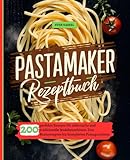 Pastamaker Rezeptbuch: 200 perfekte Rezepte für elektrische und...