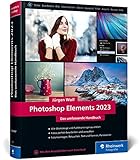 Photoshop Elements 2023: Das umfassende Handbuch. Alle Werkzeuge und...