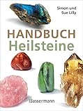 Handbuch Heilsteine: Die 100 besten Steine für Gesundheit, Glück und...