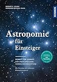 Astronomie für Einsteiger: Schritt für Schritt zur erfolgreichen...