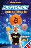 Crypto Hero: Our Digital Revolution: A Journey into the Cryptosphere among...