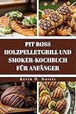PIT BOSS HOLZPELLETGRILL UND SMOKER-KOCHBUCH FÜR ANFÄNGER: Grillen und...