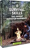 Survival Skills – Das große Outdoor-Handbuch: Alles was du wissen musst,...