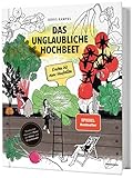 Das unglaubliche Hochbeet. Ernten bis zum Umfallen. Wie Sie ein Hochbeet...