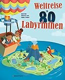Weltreise in 80 Labyrinthen. Das Rätselbuch Für Kinder ab 7 Jahren: Mit...