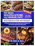 PIT BOSS HOLZPELLETGRILL& SMOKER-DIÄT-KOCHBUCH FÜR ANFÄNGER: Mühelose...