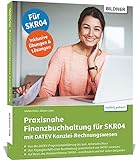 Praxisnahe Finanzbuchhaltung für SKR04 mit DATEV Kanzlei-Rechnungswesen:...