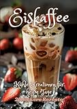 Eiskaffee: Kühle Kreationen für heiße Tage