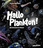 Hallo Plankton!: Wunderwesen im Wasser