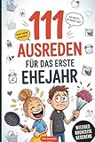 111 Ausreden für das erste Ehejahr: Das lustige Hochzeitsgeschenk für...
