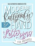 Das ultimative Handbuch für moderne Kalligrafie & Hand Lettering für...