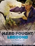 Judo: Hard Fought Lessons by an Olympic Judoka (English Edition)