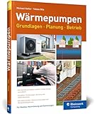 Wärmepumpen: Grundlagen, Planung und Betrieb einfach erklärt. Mit vielen...