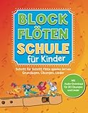 Blockflötenschule für Kinder: Schritt-für-Schritt Flöte spielen lernen....