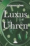 Luxus Uhren (mit mehr farbigen Abbildungen): Rolex, Omega, Breitling,...