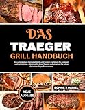 DAS TRAEGER GRILL HANDBUCH: Ein vollständiges Holzpellet-Grill- und...