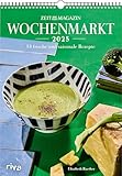 Wochenmarkt – Wochenkalender 2025: 53 frische und saisonale Rezepte aus...