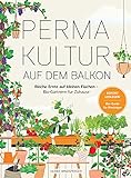 Permakultur auf dem Balkon: Reiche Ernte auf kleinen Flächen –...