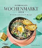 Wochenmarkt – Wochenkalender 2024: 53 frische und saisonale Rezepte aus...