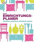 Der Einrichtungsplaner: Gestalten, renovieren, individuell wohnen