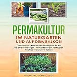 Permakultur im Naturgarten und auf dem Balkon (Gemüse und Kräuter...