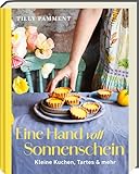 Eine Handvoll Sonnenschein: Kleine Kuchen, Tartes & mehr – zum Teilen,...