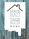 Hausbau Tagebuch: Ein Bautagebuch für Bauherren zum Ausfüllen mit...