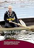 Solo Freestyle Canoeing: Canadierpaddeln mit Anmut, Leichtigkeit und...